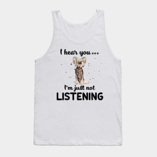 Chinese Crested I hear you ... I am just not listening Tank Top